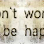 No te preocupes, se feliz
